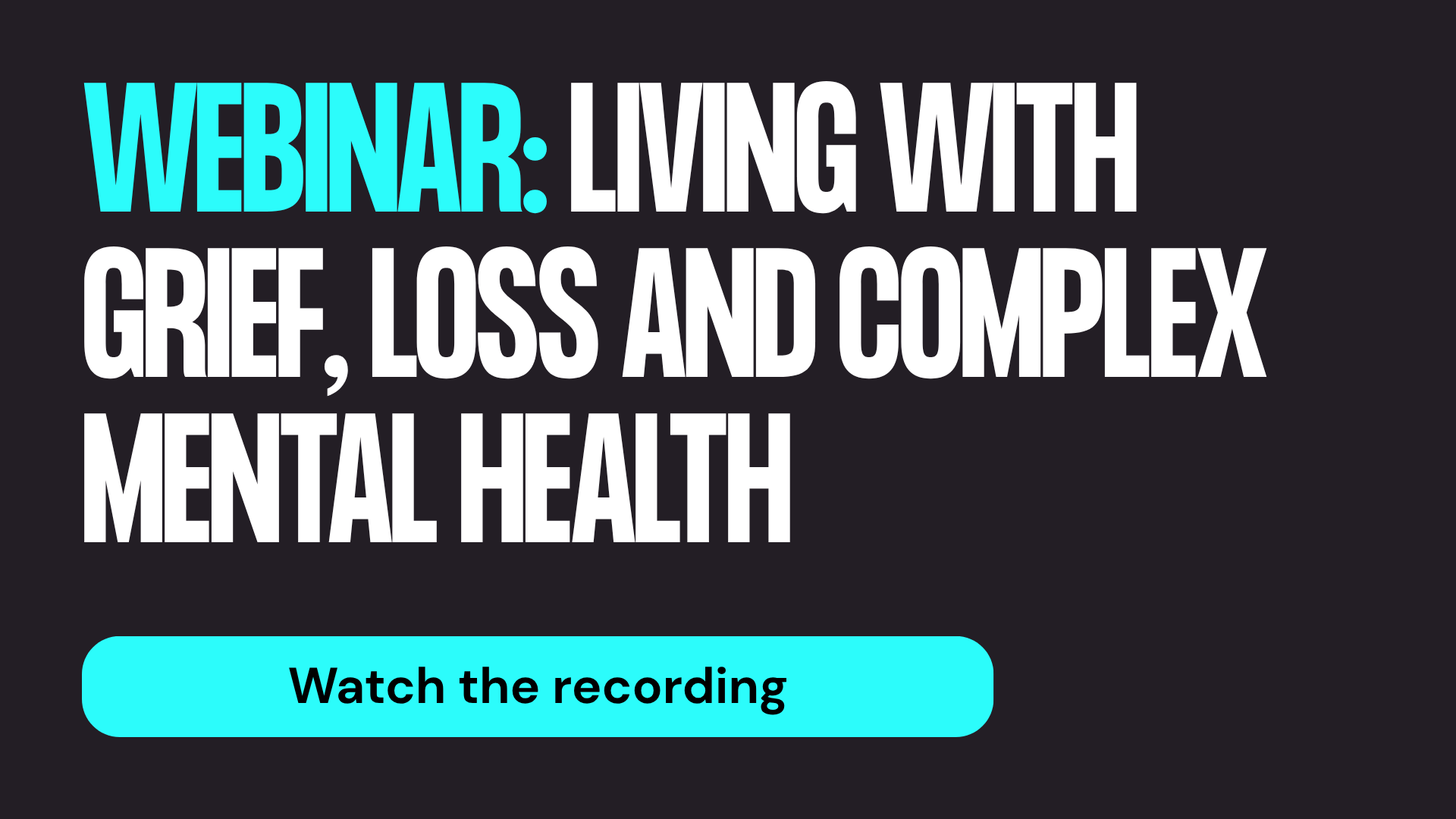 Webinar recording // Living with grief and loss and complex mental health: a conversation about connection and hope